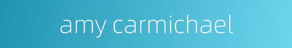 amy carmichael的同义词