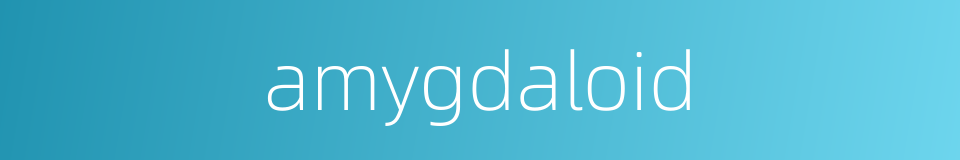 amygdaloid的同义词