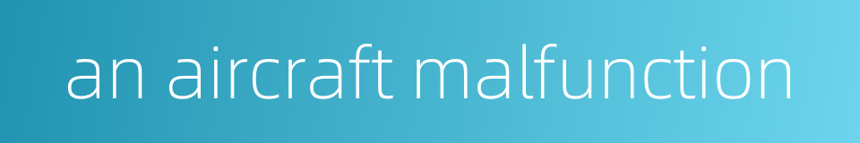 an aircraft malfunction的同义词