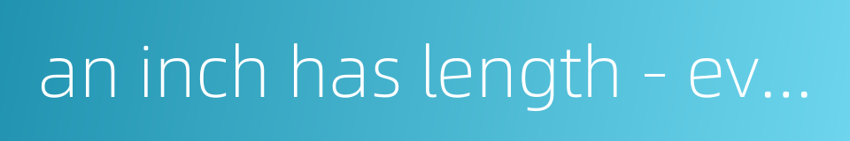 an inch has length - every man has his strong point的同义词