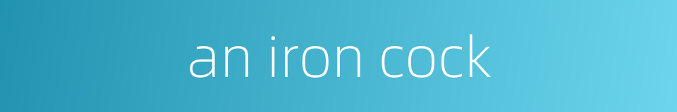 an iron cock的同义词