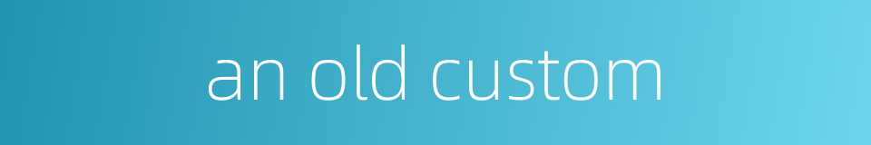 an old custom的同义词