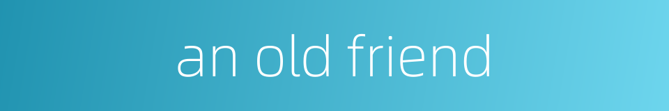 an old friend的同义词