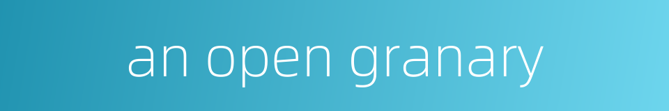 an open granary的同义词