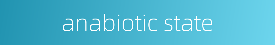 anabiotic state的同义词