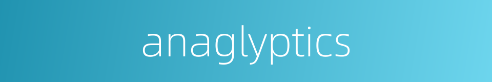 anaglyptics的同义词