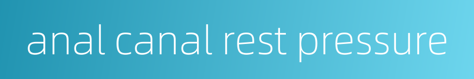 anal canal rest pressure的同义词