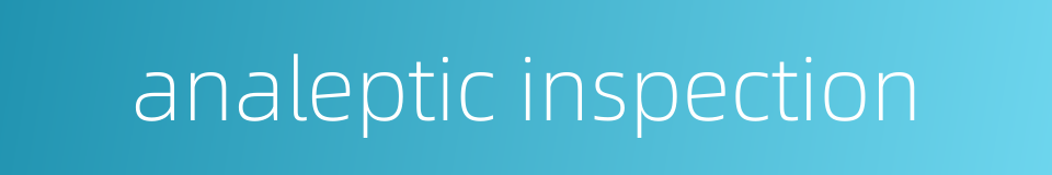 analeptic inspection的同义词
