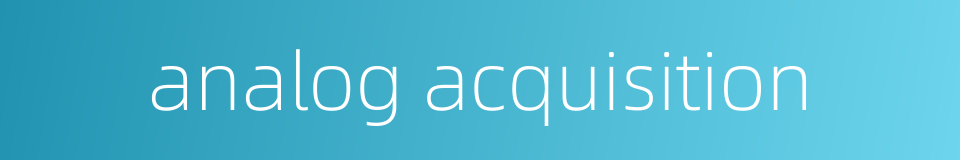 analog acquisition的同义词