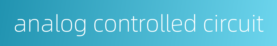 analog controlled circuit的同义词
