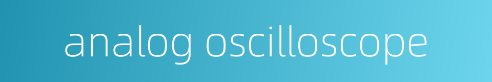 analog oscilloscope的同义词