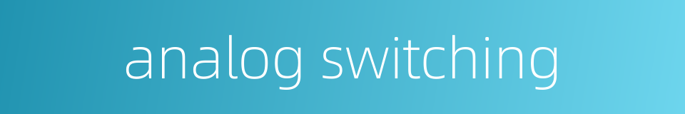 analog switching的同义词