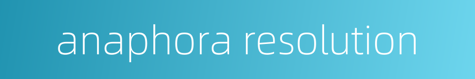 anaphora resolution的同义词