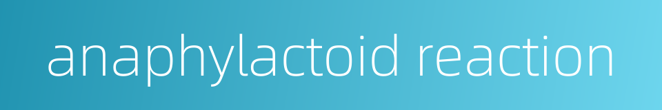 anaphylactoid reaction的同义词
