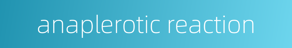 anaplerotic reaction的同义词