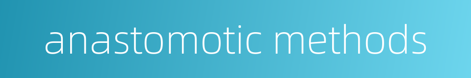 anastomotic methods的同义词