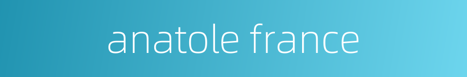 anatole france的同义词