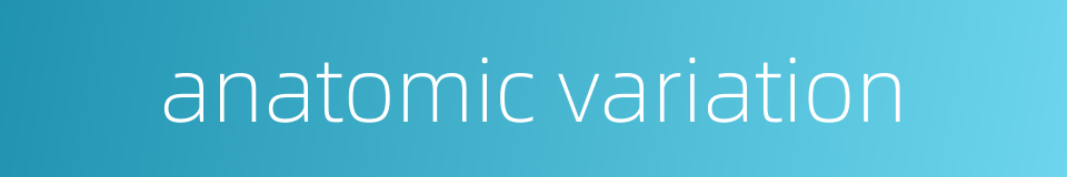 anatomic variation的同义词
