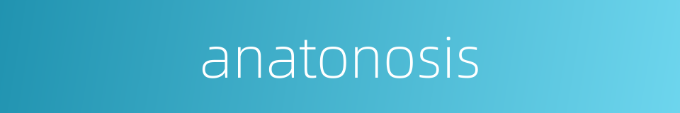 anatonosis的同义词