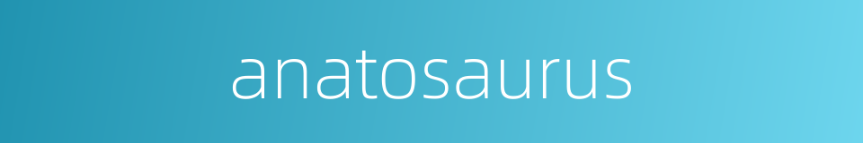 anatosaurus的同义词