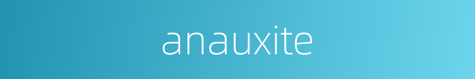 anauxite的同义词
