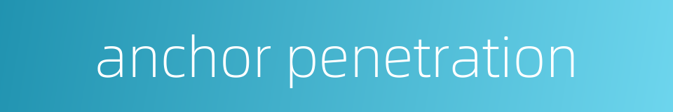 anchor penetration的同义词