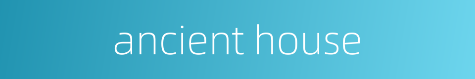 ancient house的同义词