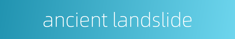 ancient landslide的同义词