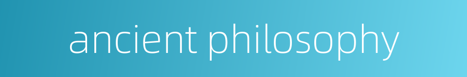 ancient philosophy的同义词