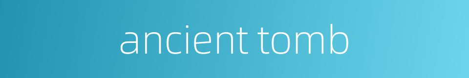 ancient tomb的同义词