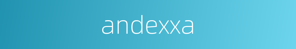 andexxa的同义词