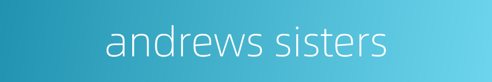 andrews sisters的同义词
