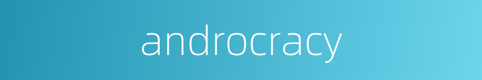 androcracy的同义词