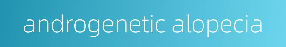 androgenetic alopecia的同义词