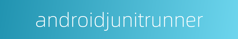 androidjunitrunner的同义词