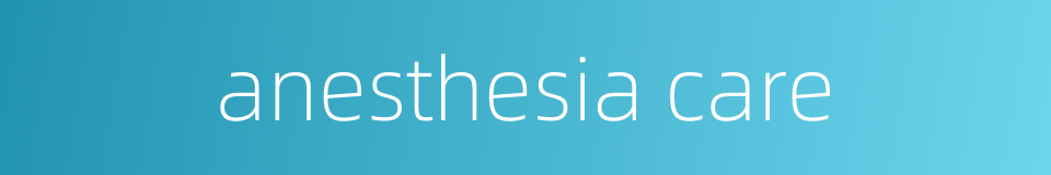 anesthesia care的同义词