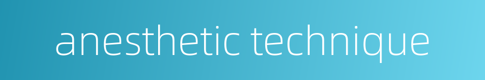 anesthetic technique的同义词