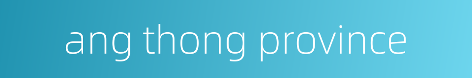 ang thong province的同义词
