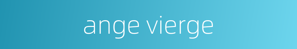 ange vierge的同义词