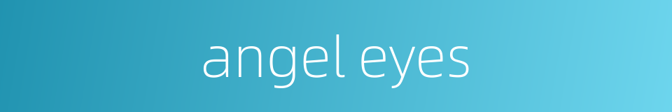 angel eyes的同义词