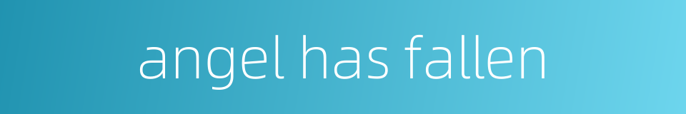 angel has fallen的同义词