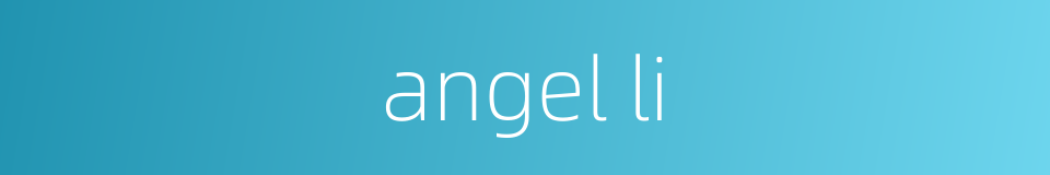 angel li的同义词