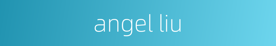 angel liu的同义词