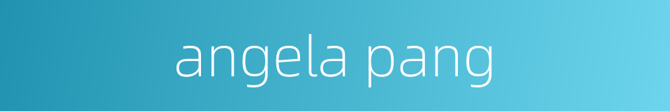 angela pang的同义词