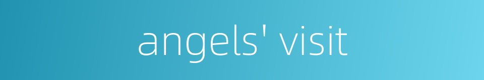 angels' visit的同义词