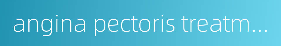 angina pectoris treatment的同义词