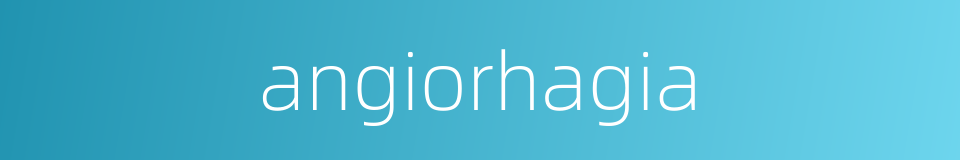 angiorhagia的同义词