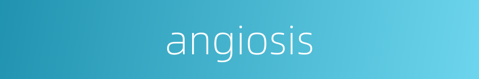 angiosis的同义词
