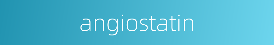 angiostatin的同义词