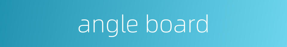 angle board的同义词